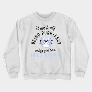 Housekeeper Cat Gifts for Cat Lovers - It ain't easy being Purr Fect Crewneck Sweatshirt